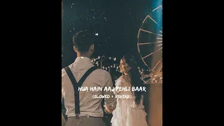 Hua Hain Aaj Pehli Baar || (slowed + reverb) || Armaan Malik & Palak Muchhal || #slowed#reverb#lofi