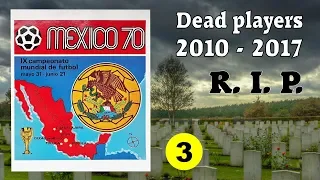 R.I.P. Dead football players in Panini Album "Mexico 70" (PART 3/7) 2010 - 2017