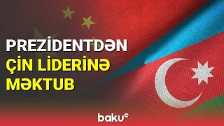 İlham Əliyevdən Çin liderinə məktub - BAKU TV