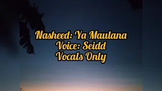 Ya Maulana || Voice: Siedd || Nasheed Cover || ENGLISH VERSION || Sabyan || Vocals Only