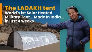 The LADAKH Tent | World’s 1st Solar Heated Military Tent | Made in India | Sonam Wangchuk