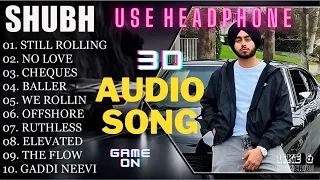 SHUBH || SHUBH BEST JUKEBOX || PUNJABI JUKEBOX #shubh #punjabisong SHUBH || all 3d songs #3daudio