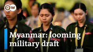 In April mandatory army conscription will come into effect in Myanmar | DW News