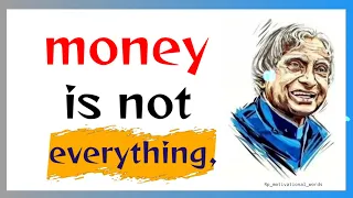 Money is Not Everything Dr APJ Abdul Kalam quotes #wisdomquotes #lifequotes