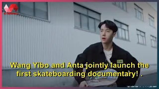 Wang Yibo and Anta jointly launch the first skateboarding documentary! .