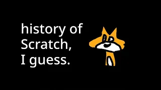 The history of Scratch, I guess. (Original)