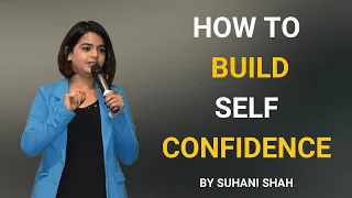 How to Build Self Confidence? By Suhani Shah || The Best Motivational Speech || Latest Video