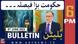 ARY News 6 PM Bulletin | 𝐄𝐧𝐞𝐫𝐠𝐲 𝐂𝐨𝐧𝐬𝐞𝐫𝐯𝐚𝐭𝐢𝐨𝐧!! | 6th June 2023