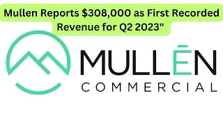 “Mullen Reports $308,000 as First Recorded Revenue for Q2 2023" @Mouzart2049