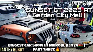 🔥SUNSET GT 2023 At Garden City Mall | Biggest Car Show In NAIROBI, KENYA🇰🇪 | Part Three🔥