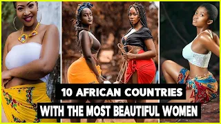 Top 10 African Countries With The Most Beautiful Women In 2022.