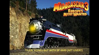 Madagascar 3: Train scsnes but with SP GS-4 4449 (AFT Livery)