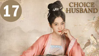 ENG SUB | Choice Husband | EP17 | 择君记 | Zhang Xueying, Xing Zhaolin
