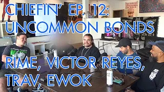 Rime, Victor Reyes, Trav, Ewok | UNCOMMON BONDS | Ep. 12 CHIEFIN PODCAST