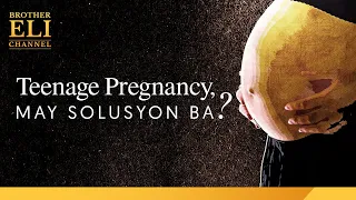 May solusyon ba ang paglala ng teenage pregnancy? | Brother Eli Channel