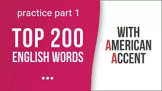 Top 200 Most Common English Words with American Accent: Part 1