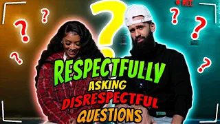 RESPECTFULLY ASKING DISRESPECTFUL QUESTIONS! PT2