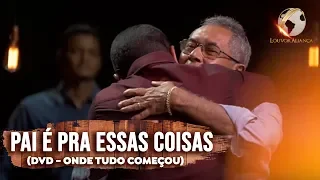 LOUVOR ALIANÇA - PAI É PRA ESSAS COISAS - DVD ONDE TUDO COMEÇOU