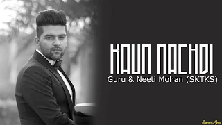 Kaun Nachdi - Guru Randhawa & Neeti Mohan (Lyrics) | SKTKS