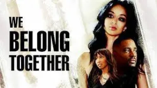 We Belong Together (2018) | Full Movie | Draya Michele | Vanessa Deleon | Ross Fleming