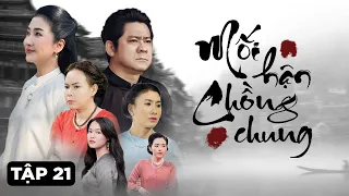 [Phim Truyền Hình] MỐI HẬN CHỒNG CHUNG - Tập 21 | Phim Tâm Lý Tình Cảm Gia Đình Tân Cổ Điển 2024