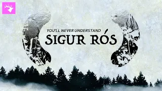 Why You'll Never Understand Sigur Rós