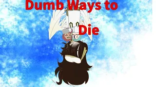 Dumb Ways to die /meme//skit//oc lore//