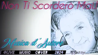 "Non Ti Scorderò Mai.!" Musica d'Autore, @livemusiccoverdfgerry9815 2024 Gracefully Slow Ballad