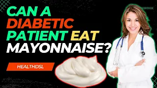 Can A Diabetic Patient Eat Mayonnaise?
