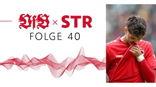 VfB x STR - Der Podcast des VfB Stuttgart: Folge 40 | Zu wenig von fast allem