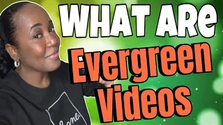 WHAT ARE EVERGREEN VIDEOS
