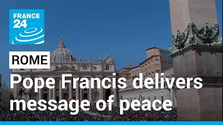 Pope Francis delivers message of peace during Easter Sunday celebrations • FRANCE 24 English