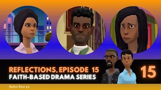 Reflections, Episode 15 (Faith-based Drama Series)