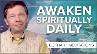 Spiritual Awakening in Daily Life: A 20 Minute Meditation with Eckhart Tolle