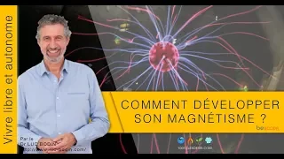 Le magnétismes - Comment développer son magnétisme - Luc BODIN