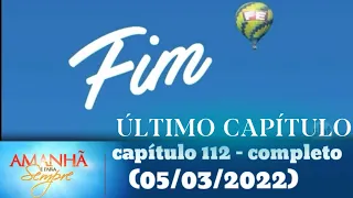 amanhã é para sempre capítulo 112 - completo (05/03/2022)