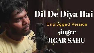 Dil De Diya Hai Unplugged | Thank God | Jigar Sahu | Cover Song | Sidharth, Rakul