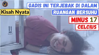 KISAH NYATA !! Perjuangan Seorang Gadis di Ruangan Bersuhu Minus 17 Derajat Celcius