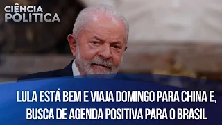 Lula está bem e viaja domingo para China e, busca de agenda positiva para o Brasil