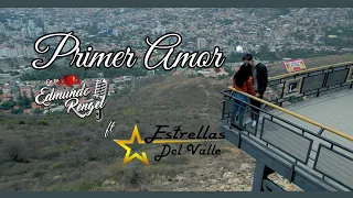Edmundo Rengel ft Estrellas Del Valle - PRIMER AMOR "Salay" Video Oficial 2023