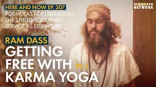 Ram Dass: Getting Free with Karma Yoga – Here and Now Ep. 207
