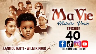 MA VIE PART 40  HISTOIRE VRAIE  - WILMIX PROD & LANMOU HAITI