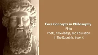 Plato's Republic book 10 | Poets, Knowledge, and Education  | Philosophy Core Concepts