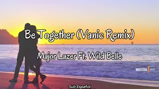 Be Together (Vanic Remix) - Major Lazer Ft. Wild Belle [Sub Español]