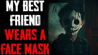 "My Best Friend Wears A Face Mask" CreepyPasta