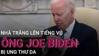 Nhà Trắng lên tiếng vụ Tổng thống Biden "bị ung thư da" | VTC Now