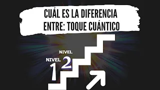 La diferencia entre Toque Cuántico nivel 1 y nivel 2