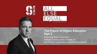 Ep45 “The Future of Higher Education Part 2” with Niall Ferguson