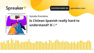 Is Chilean Spanish really hard to understand? 😰