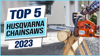 Top 5 Best Husqvarna Chainsaws 2023